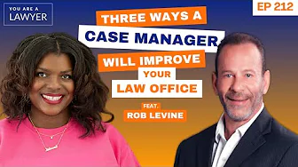 Three ways a case manager will improve your law office featuring Rob Levine